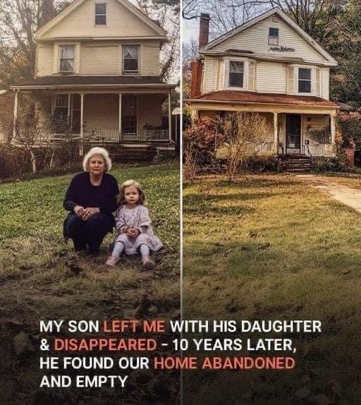 Woman Raises Son’s Daughter He Left 10 Years Ago, He Returns and Finds House Abandoned and Empty