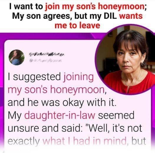 She Wants To Go On Her Son’s Honeymoon.