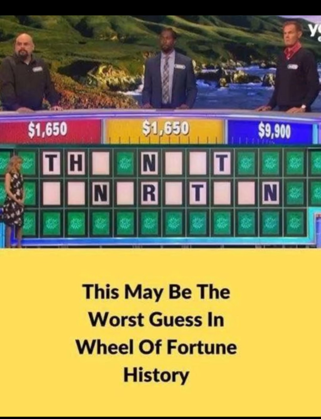 Most likely the worst guess in Wheel of Fortune history is…