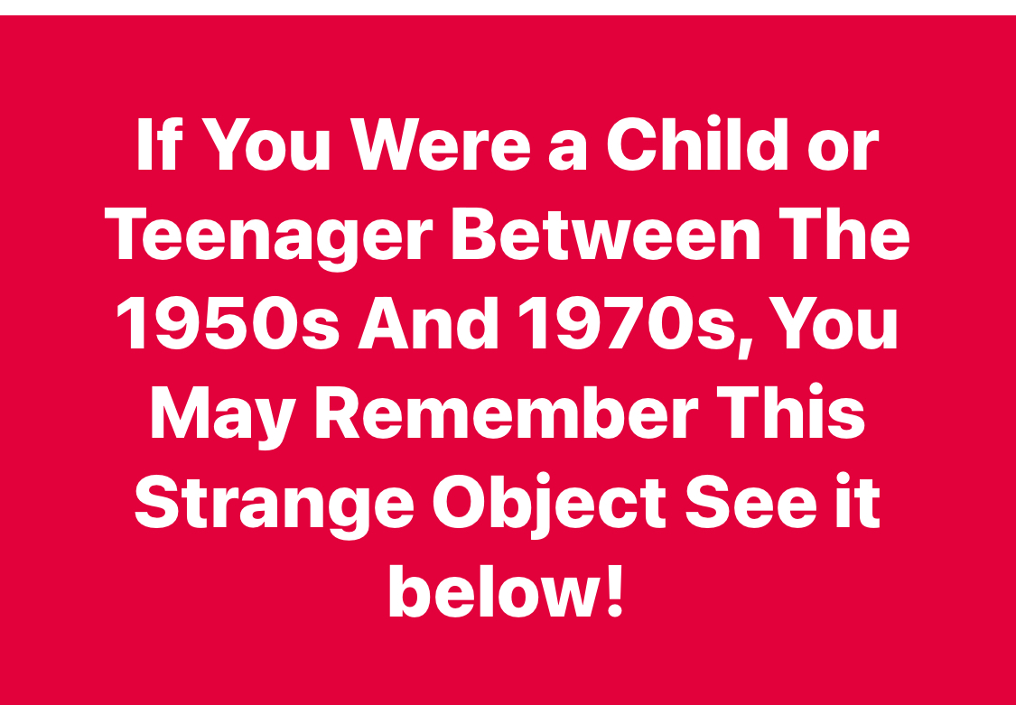 If You Were a Child or Teenager Between The 1950s And 1970s, You May Remember This Strange Object See it below!